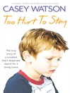 Too Hurt to Stay (eBook): The True Story of a Troubled Boy's Desperate Search for a Loving Home